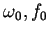 $\omega_0, f_0$