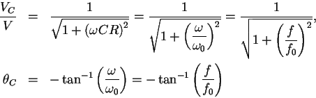 \begin{eqnarray*}{\displaystyle\frac{V_C}{V}}&=&{\displaystyle \frac{1}{\sqrt{1+...
...}}\right)= - \tan^{-1}\left({\displaystyle \frac{f}{f_0}}\right)
\end{eqnarray*}