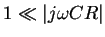 $1\ll\vert j\omega CR\vert$