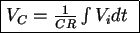 \fbox{$V_C =\frac1{CR}\int V_idt$ }