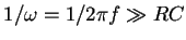 $1/\omega =1/2\pi f\gg RC$