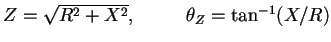 $Z=\sqrt{R^2+X^2} ,~~~~~~~~\theta_{Z}=\tan^{-1}(X/R)$
