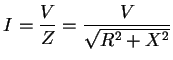 $I={\displaystyle\frac{V}{Z}}={\displaystyle \frac{V}{\sqrt{R^2+X^2}}}$