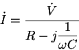 \begin{displaymath}\dot I = {\displaystyle\frac{\dot V}{R-j {\displaystyle\frac1{\omega C}}}}
\end{displaymath}