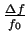 $\frac{\Delta f}{f_0}$
